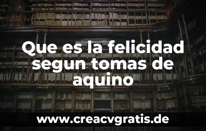 Que es derecho segun santo tomas de aquino 7 Que es la felicidad segun tomas de aquino