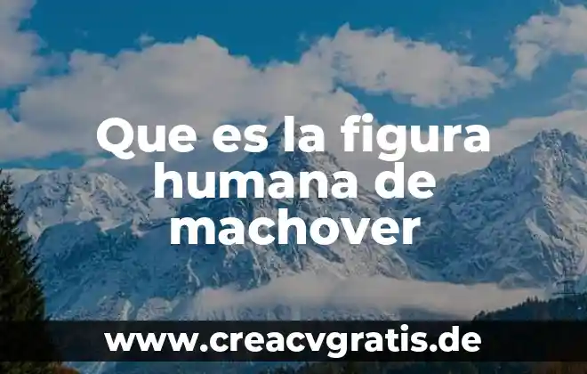 Que es la celula humana como se comporta 5 Que es la figura humana de machover