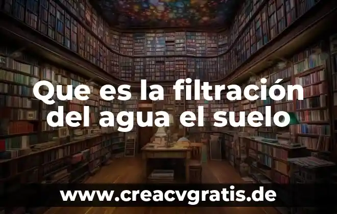 Que es sobreexplotación del agua 7 Que es la filtración del agua el suelo