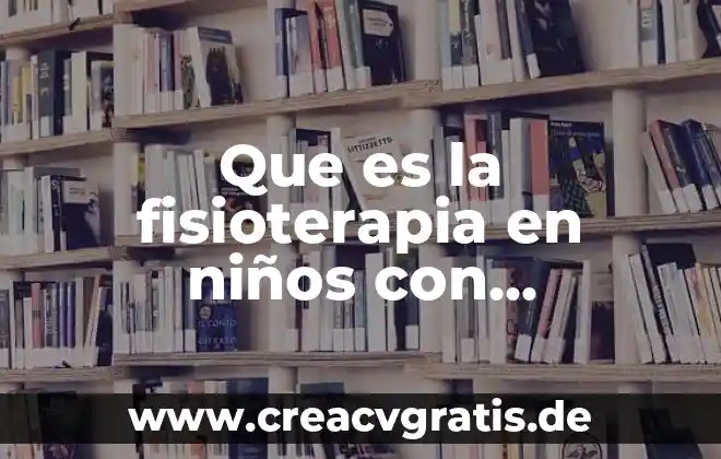 Que es la discapacidad intelectual tipos 5 Que es la fisioterapia en niños con discapacidad