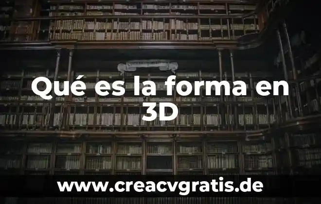 Que es escribir en forma de prosa 4 Qué es la forma en 3D