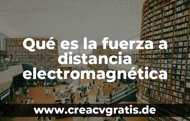 Que es un medio de comunicacion a distancia 3 Qu茅 es la fuerza a distancia electromagn茅tica