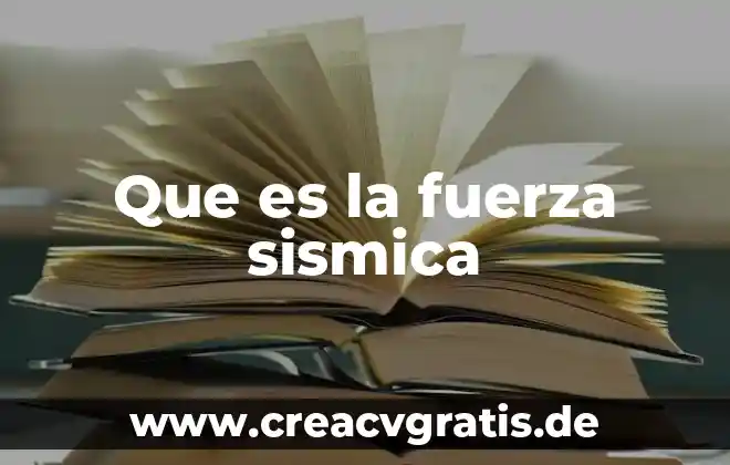 Que es fuerza sométrica 3 Que es la fuerza sismica