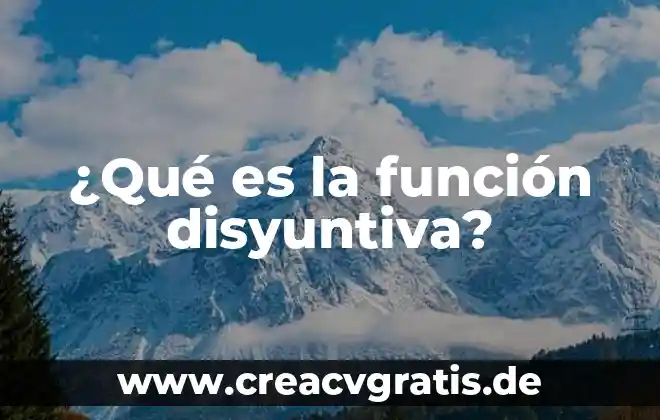 Qué es una función lógica 6 ¿Qué es la función disyuntiva?