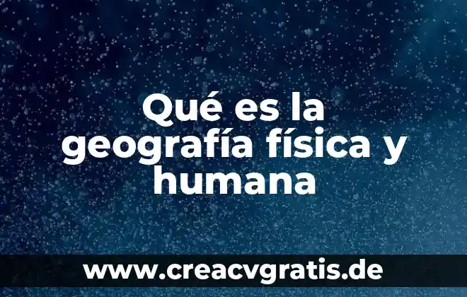 Qué es fuerza recurrente en física 4 Qué es la geografía física y humana