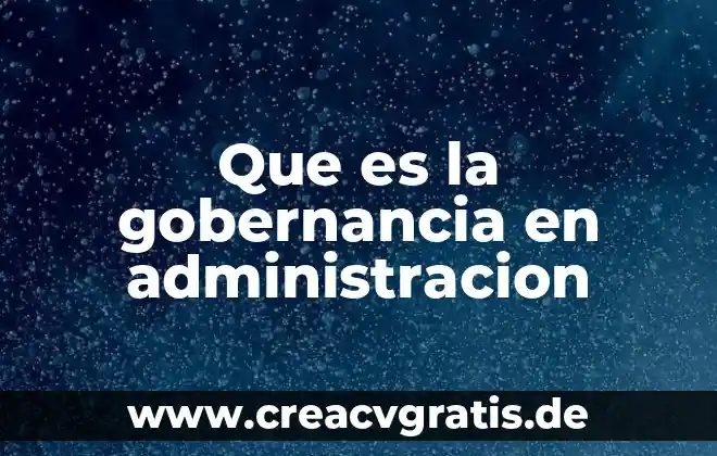 Que es polvo de agua 8 Que es la gobernancia en administracion