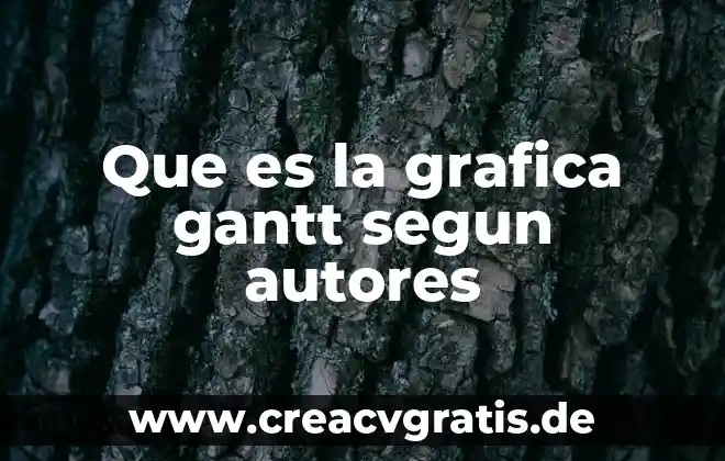 Que es el resumen de una tesis segun autores 7 Que es la grafica gantt segun autores