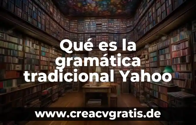 Qué es régimen constitucional Yahoo 6 Qué es la gramática tradicional Yahoo