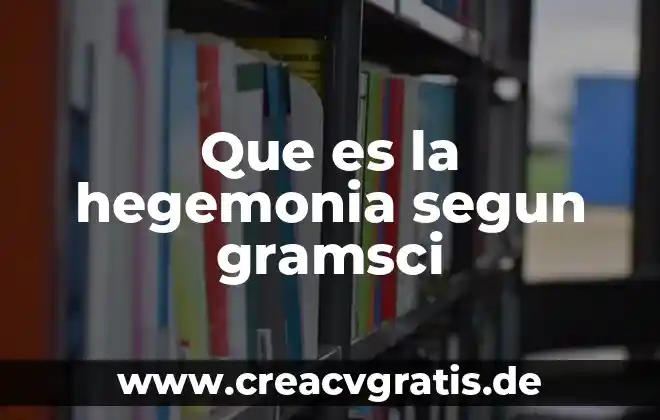Que es la lógica según la ontología 8 Que es la hegemonia segun gramsci