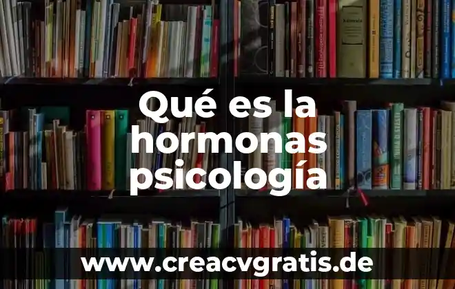 Que es caracter en la psicologia 4 Qué es la hormonas psicología