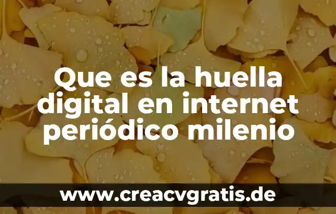 Que es el logotipo del periodico 3 Que es la huella digital en internet periódico milenio