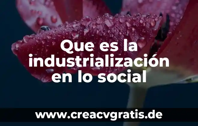 Qué es la energía radiante del sol 3 Que es la industrialización en lo social