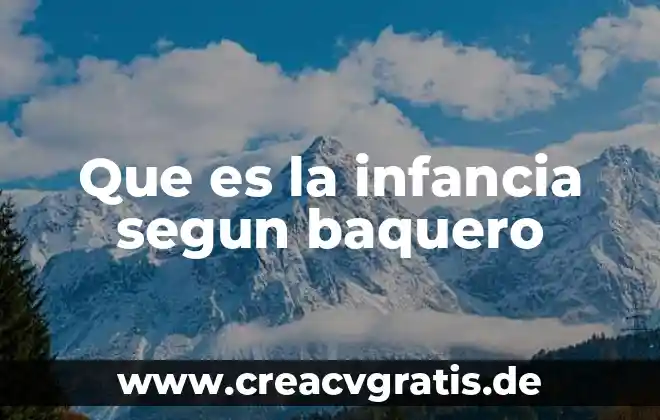 Que es el desarrollo del lenguaje en la primera infancia 4 Que es la infancia segun baquero