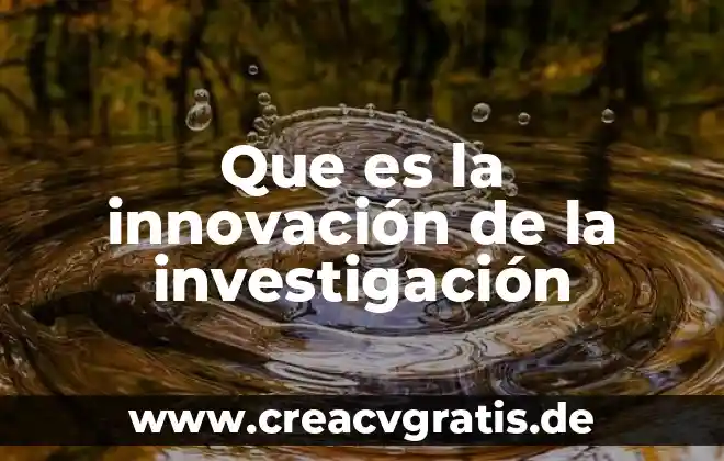 Que es la investigacion pre experimental concepto 6 Que es la innovación de la investigación