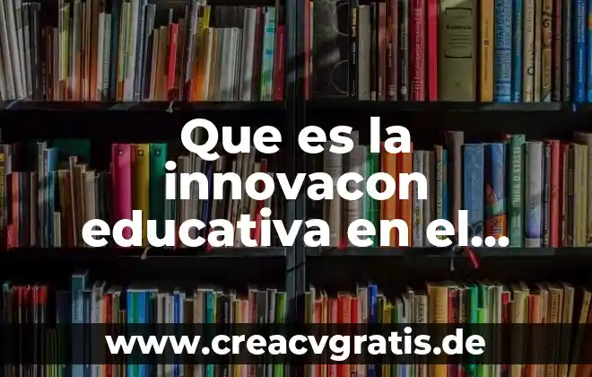 Qué es psicología educativa 4 Que es la innovacon educativa en el aula