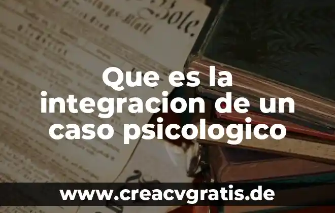 Que es un caso latino 5 Que es la integracion de un caso psicologico