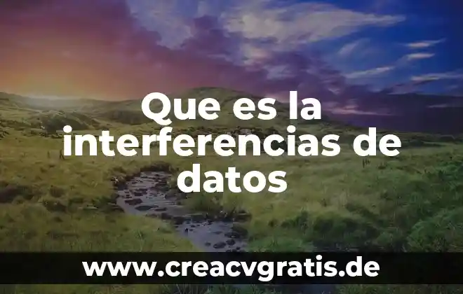 Qué es fuentes de información primarias 4 Que es la interferencias de datos