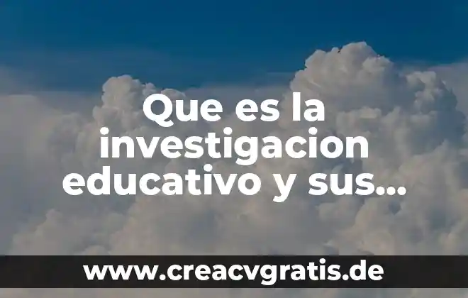Programa educativo definición que es caracteristicas 4 Que es la investigacion educativo y sus caracteristicas