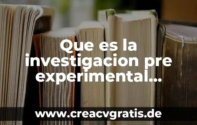 Que es la innovación de la investigación 4 Que es la investigacion pre experimental concepto