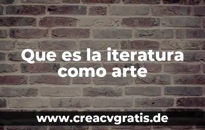 Qué es significa tiempo en el arte 4 Que es la iteratura como arte