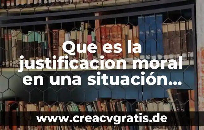 Que es una constancia situacion fiscal 8 Que es la justificacion moral en una situación ética
