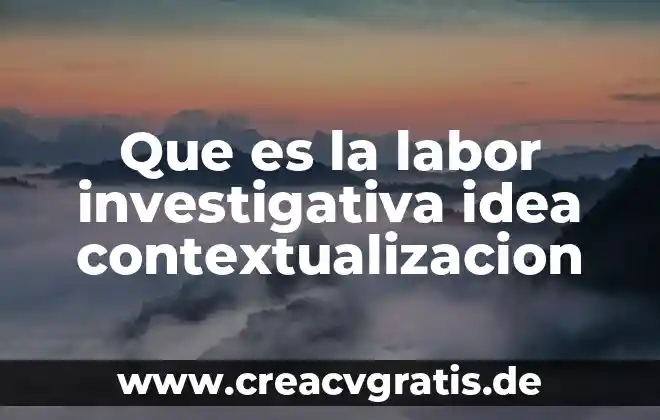 Mapa conceptual de lo que es la idea principal 3 Que es la labor investigativa idea contextualizacion