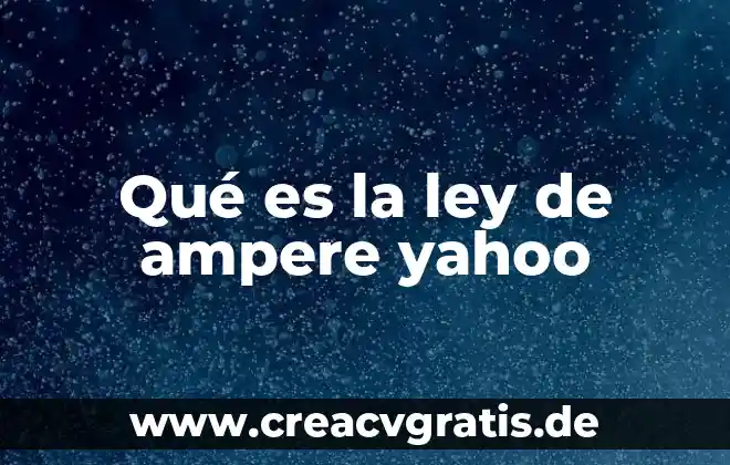 Qué es un chilango Yahoo Respuestas 4 Qué es la ley de ampere yahoo