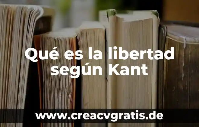 Que es el periodico tierra y libertad 8 Qué es la libertad según Kant