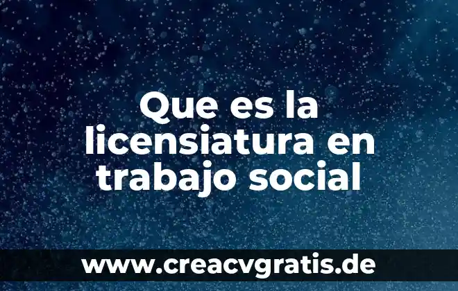 Como explicar que es un conexto social turistico 7 Que es la licensiatura en trabajo social