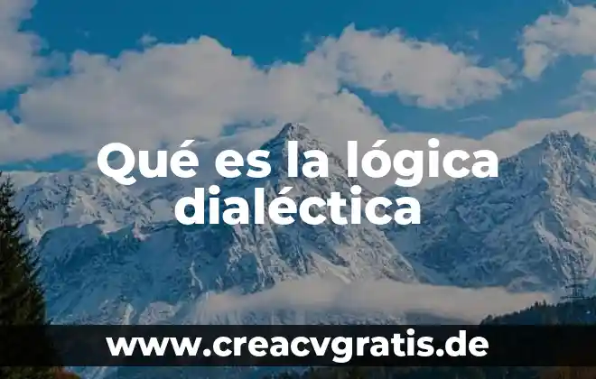 Que es la dialectica y como se aplica 4 Qué es la lógica dialéctica