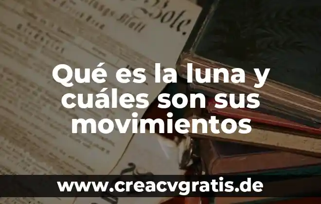 Que es son los dispositivos de control 7 Qué es la luna y cuáles son sus movimientos