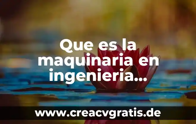 Que es usuario industrial 8 Que es la maquinaria en ingenieria industrial