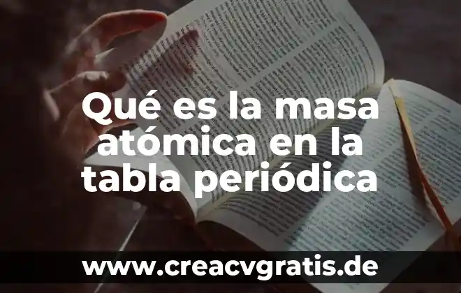 Qué es el número atómico masa atómica valencia y electronegatividad 4 Qué es la masa atómica en la tabla periódica