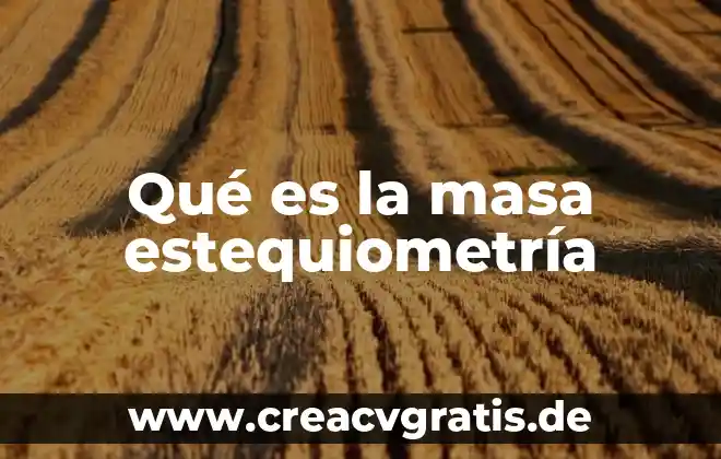 Que es estequiometria base a combustible 4 Qué es la masa estequiometría