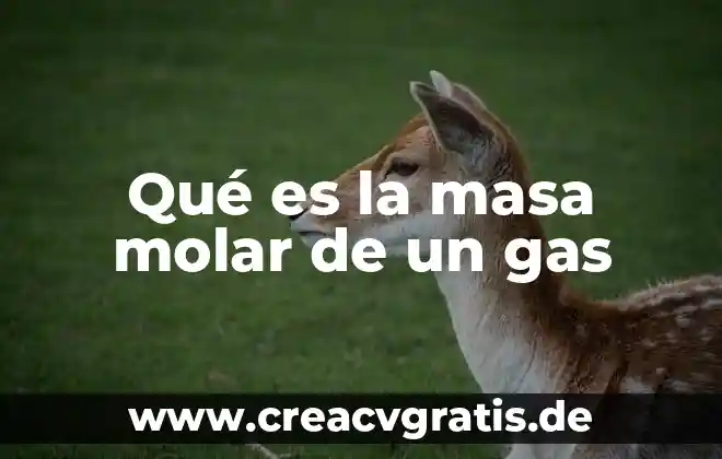 Que es la masa molar en un compuesto 3 Qué es la masa molar de un gas