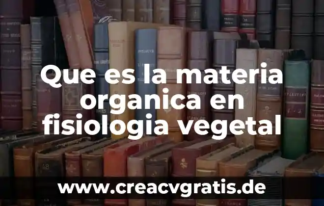 Reino animal vegetal que es 7 Que es la materia organica en fisiologia vegetal