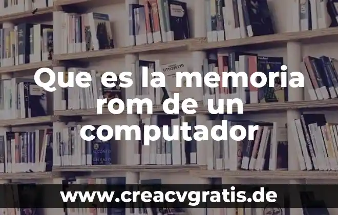 Que es la cup computador 4 Que es la memoria rom de un computador