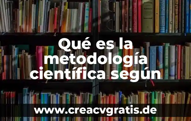 Metodologia significa que es teoria 7 Qué es la metodología científica según