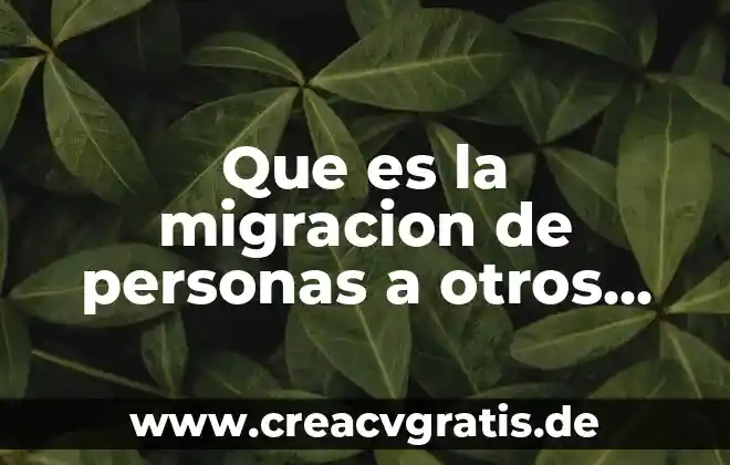 Para las personas que es justicia 5 Que es la migracion de personas a otros paises