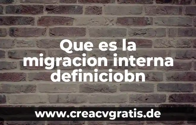 Qué es variable interna enfermería definición 6 Que es la migracion interna definiciobn