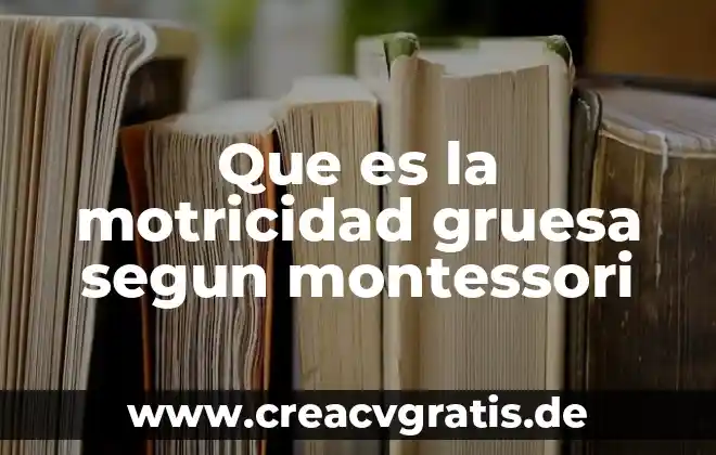 Que es jardin de niños tipo montessori 3 Que es la motricidad gruesa segun montessori