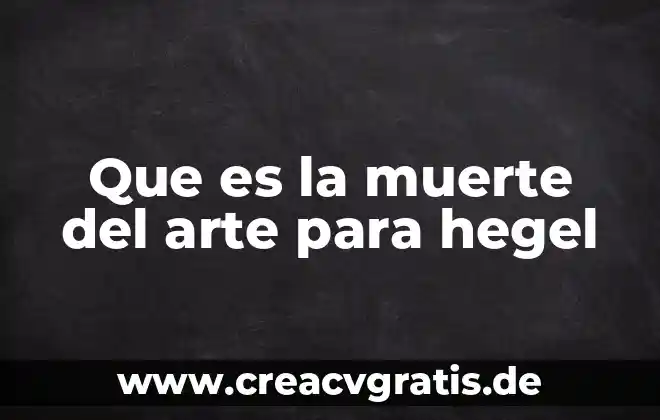 Que es el arte para frida kahol 6 Que es la muerte del arte para hegel
