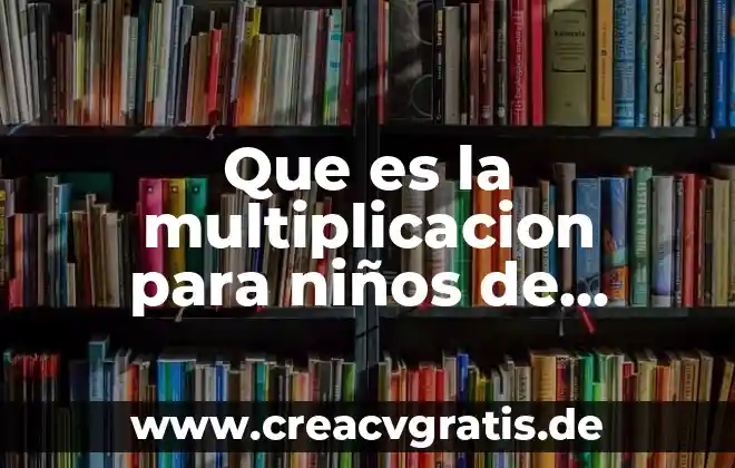 Que es la multiplicacion y division de numeros con signo 7 Que es la multiplicacion para niños de segundo de primaria