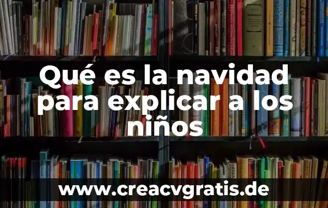 Que es mesafera para niños 6 Qué es la navidad para explicar a los niños