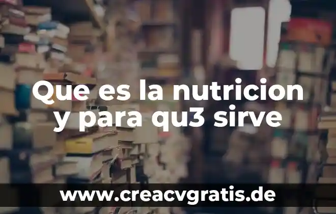 Que es el onoton y para que sirve 4 Que es la nutricion y para qu3 sirve