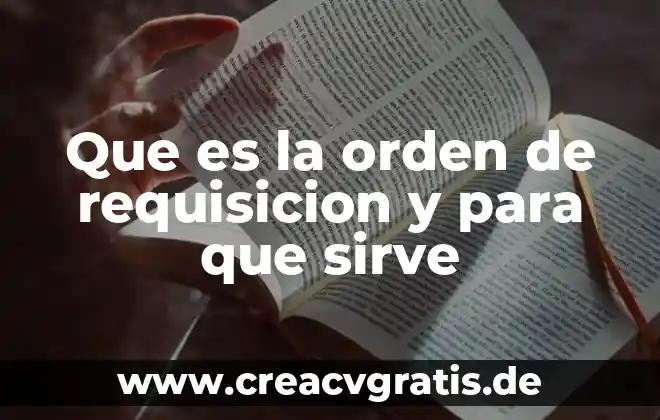 Que es una requisicion de empleo ejemplo 6 Que es la orden de requisicion y para que sirve