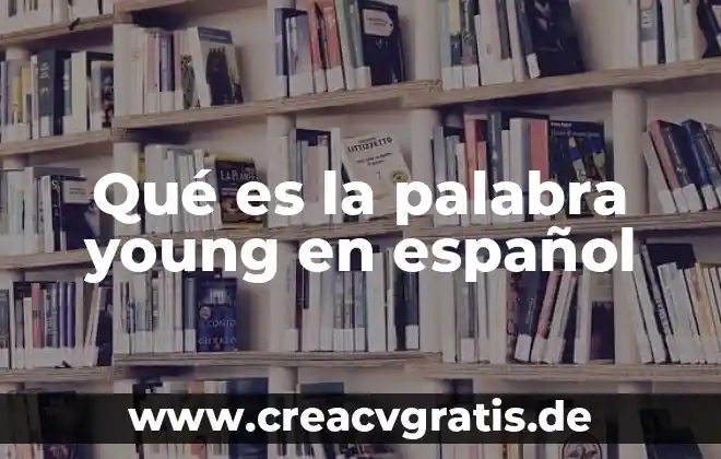 Que es el significa de la palabra racismo 6 Qué es la palabra young en español