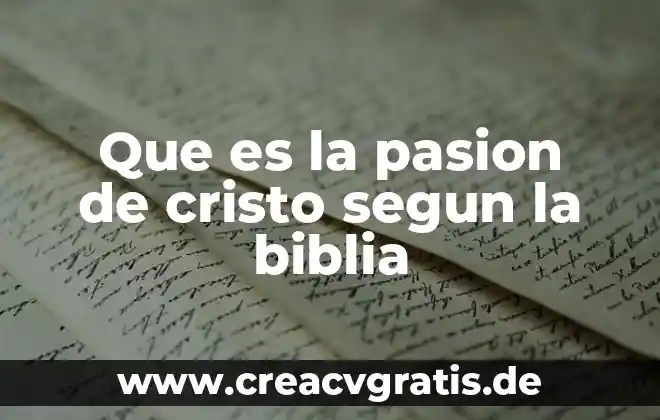 Qué es el significado de vibra en la biblia 5 Que es la pasion de cristo segun la biblia
