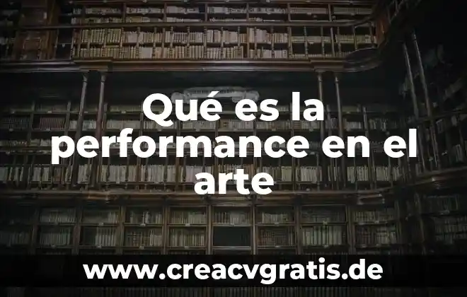 Que es un critico artistico de arte en un museo 4 Qué es la performance en el arte