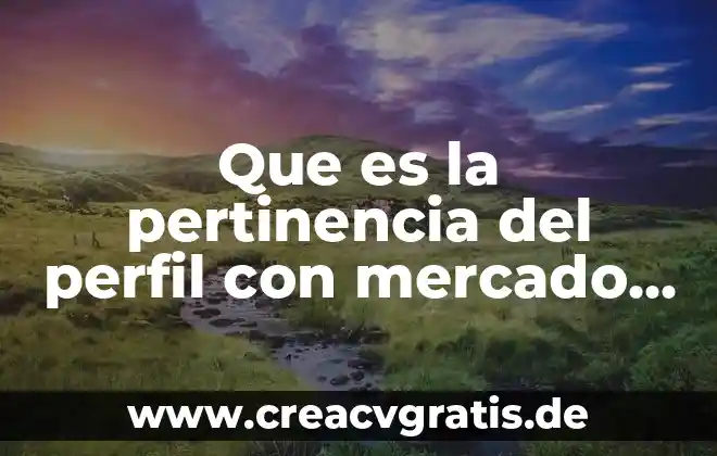 Indicadores del poder de mercado que es 4 Que es la pertinencia del perfil con mercado laboral